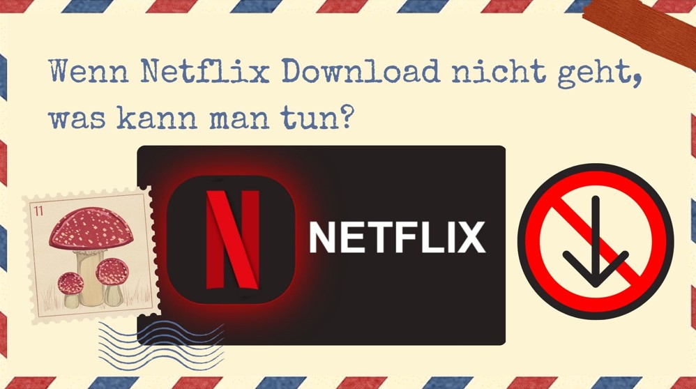 Wenn Netflix Download nicht geht, was kann man tun?