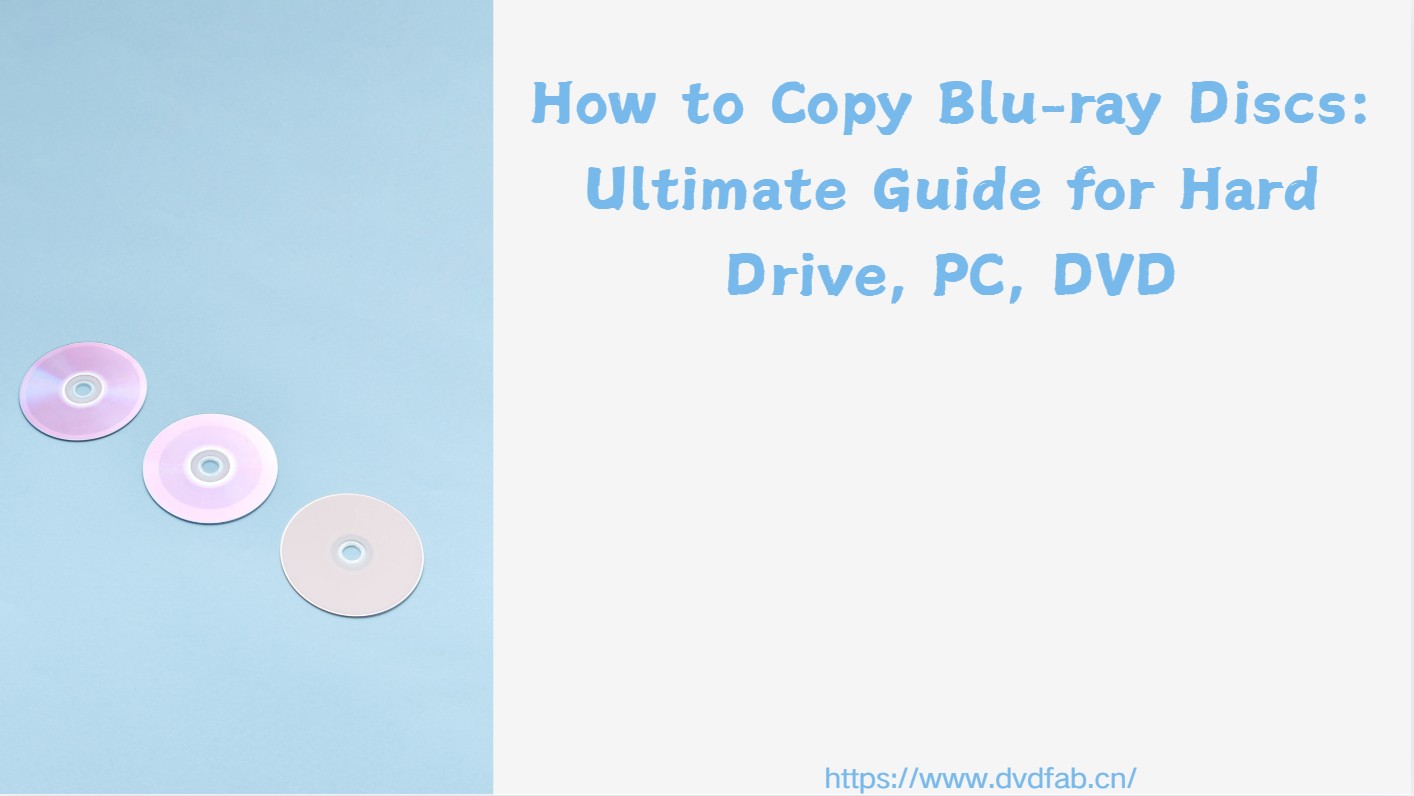 How to Copy Blu-ray Discs: Ultimate Guide for Hard Drive, PC, DVD