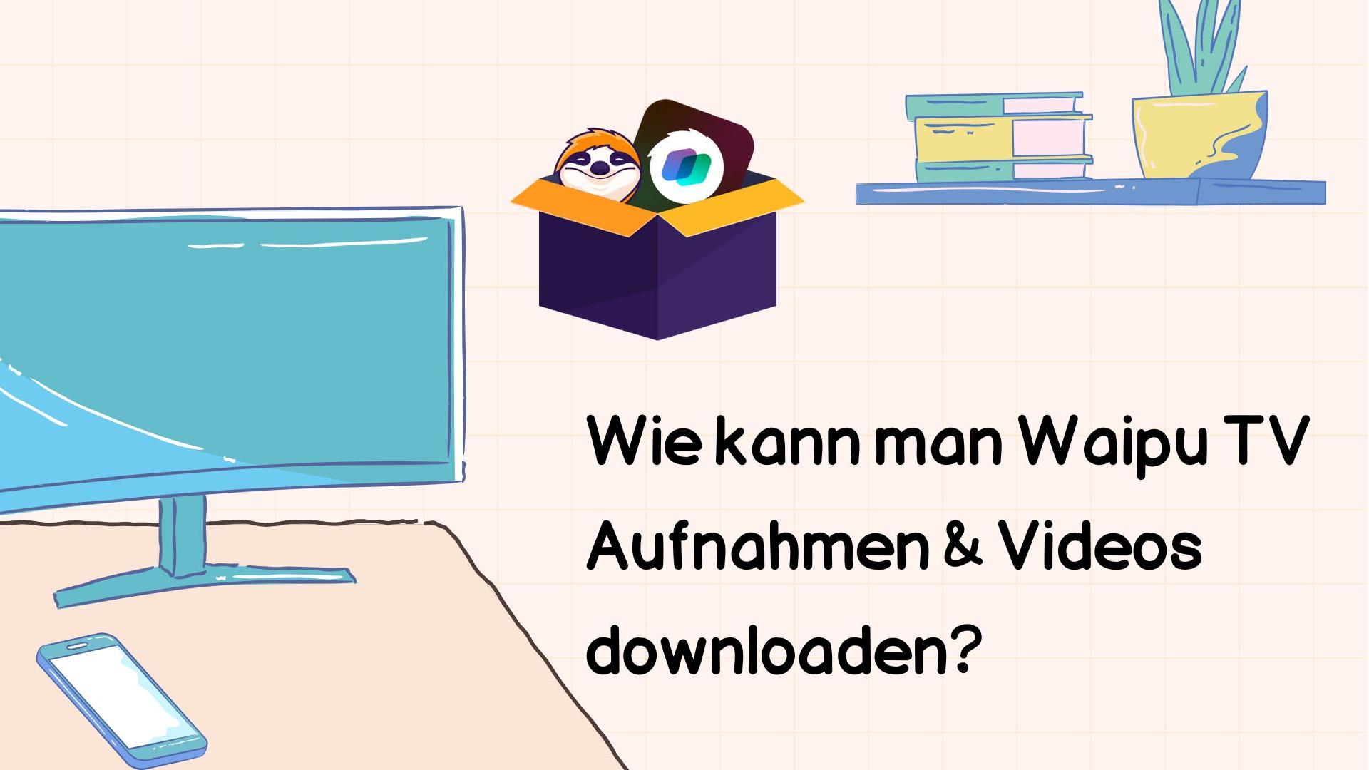 Wie kann man Waipu TV Aufnahmen & Videos downloaden? [Praktische Tests]